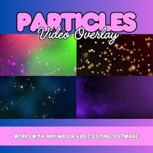 May include: A digital graphic featuring the text "PARTICLES Video Overlay" in pink and white. The image showcases four colorful particle effects: pink and green, gold, blue, and purple. The text "WORKS WITH ANY MAJOR VIDEO EDITING SOFTWARE" is also included.