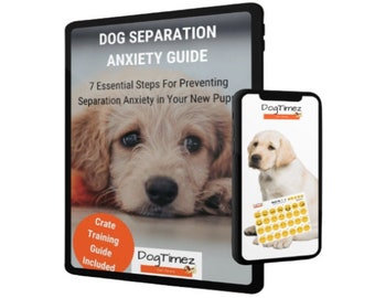 DogTimez eBook: 7 Essential Steps For Preventing Separation Anxiety In Your New Puppy; Puppy Essentials; Steps For Puppy Training