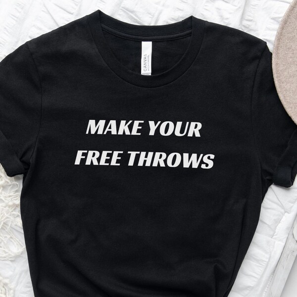 Make Your Free Throws Shirt, Basketball Tee, Free Throw Tee, Basketball Lover Tee, Basketball Fan Top, Sports Chic Shirt, Motivational Wear