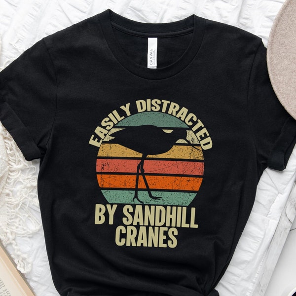Easily Distracted By Sandhill Cranes Shirt, Sandhill Crane Lover Tee,Bird Lovers Shirt, Animal Lover,Avian Chic Apparel,Sandhill Crane Shirt