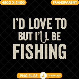 Me encantaría, pero estaré pescando (Png), frase de pescador (Png), descarga digital, viaje de pesca de fin de semana, humor de pesca para amantes de la pesca