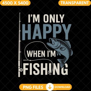I&#39;m Only Happy When I&#39;m Fishing Png, Vintage Fishing Quote Sublimation Png, Digital Download, Funny Bass Fishing Humor Lover Png