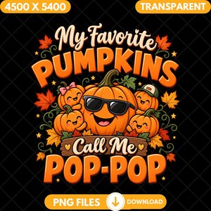 May include: A digital graphic design featuring a large central pumpkin wearing black sunglasses, surrounded by smaller pumpkins with faces, one wearing a pink bow and another a green cap. The text reads My Favorite PUMPKINS Call Me POP-POP.