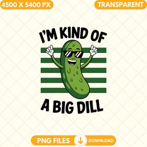 I&#39;m Kind Of A Big Dill Png, Funny Food Pun Design, Digital Download, Pickle Png, Sarcastic Humor Foodie Graphic Pickle With Sunglasses Png,