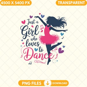 May include: A silhouette of a girl in a pink tutu dancing with the text "Just a Girl who loves to Dance" surrounded by pink hearts and musical notes.