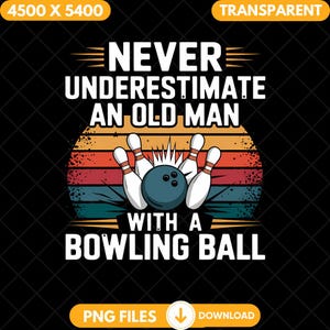 May include: A retro-style graphic with a bowling ball and pins. The text reads "Never underestimate an old man with a bowling ball."