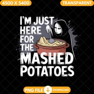 I&#39;m Just Here For The Mashed Potatoes Png, Funny Family Thanksgiving Clipart, Autumn Design Png, Thanksgiving Shirt Png Digital Download