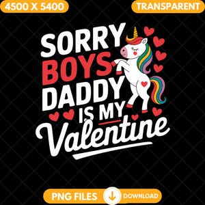 Sorry Boys Daddy Is My Valentine Png, Funny Unicorn Valentine Sublimation Png, Digital Download, Rainbow Heart Clipart T-shirt Design
