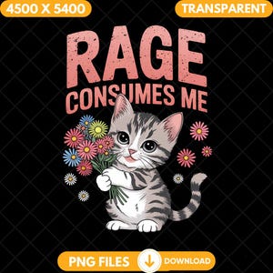 RAGE CONSUMES ME Png, Cute Kitten Holding Flowers Sublimation Design, Digital Download, Funny Cat Lover Saying, Adorable Cat Art