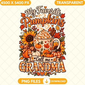 May include: A digital graphic design featuring a mug of coffee with whipped cream, surrounded by sunflowers, pumpkins, and autumn leaves. The text reads My Favorite Pumpkins Call me GRANDMA. The design includes orange and brown plaid patterns.