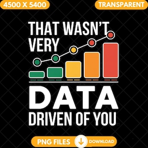 That Wasn&#39;t Very Data Driven Of You Png, Funny Data Science Humor Design, Digital Download, Data Humor Clipart, Statistician Data Quote Png