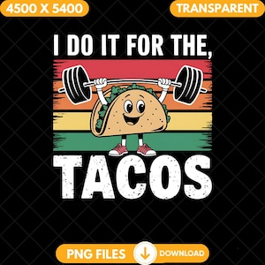 I Do It For The Tacos Png, Funny Tacos Workout Sublimation Design, Digital Download, Tacos Lifting Weights Clipart, Fitness Humor Clipart