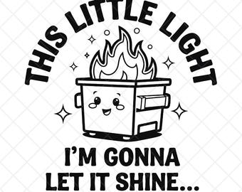 Dieses kleine Licht Von mir, ich werde es leuchten lassen Png, Lustiges Müllcontainer Feuer Png, Lustiges Png Designs, Trending Png, Sarkastische Sublimation Png