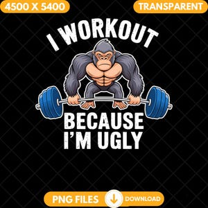 I Workout Because I'm Ugly Png, Funny Gorilla Weightlifting Lifting Sublimation Design, Digital Download, Workout Humor Clipart Fitness Png
