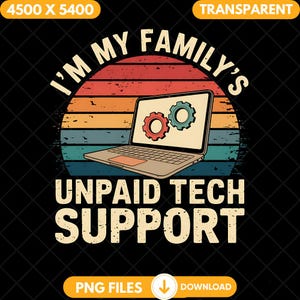 May include: A retro-style graphic with a laptop and gears, featuring the text "I'm My Family's Unpaid Tech Support". The graphic has a sunset-like background with orange, red, and yellow stripes.