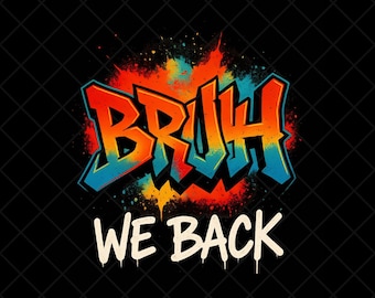 Bruh We Back Png, Edgy Colorful Graffiti Back to School Sublimation Png, Digital Download, Back to School Teacher Graphic