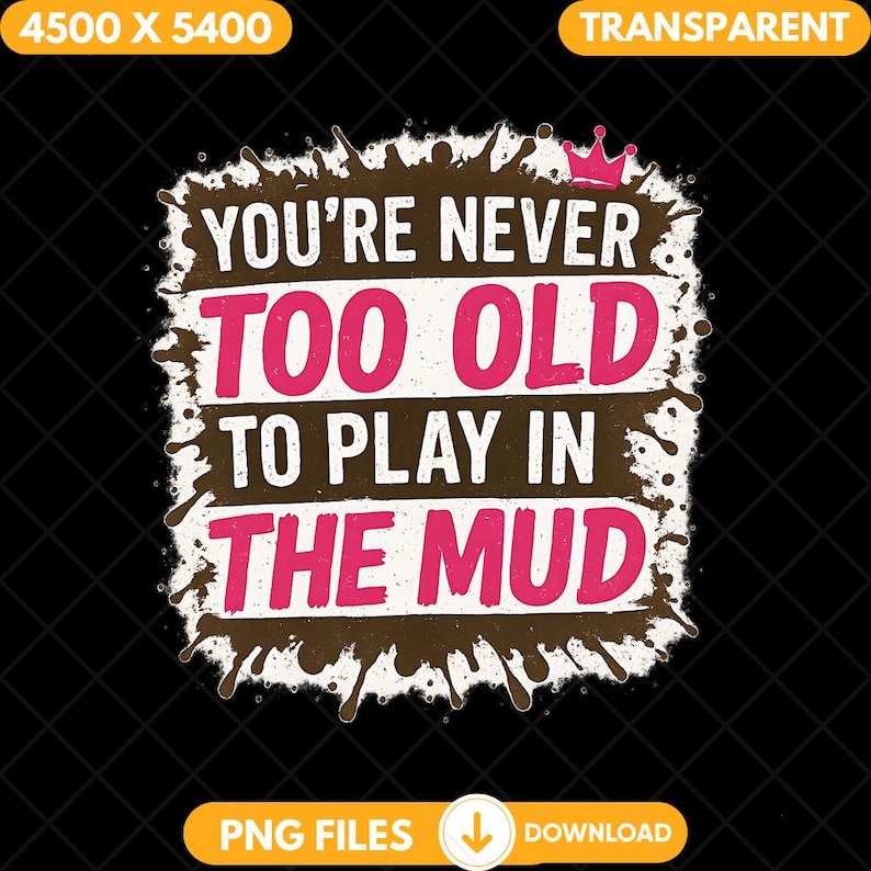 You’re Never Too Old to Play in the Mud Png, Playful Grunge Mud ...