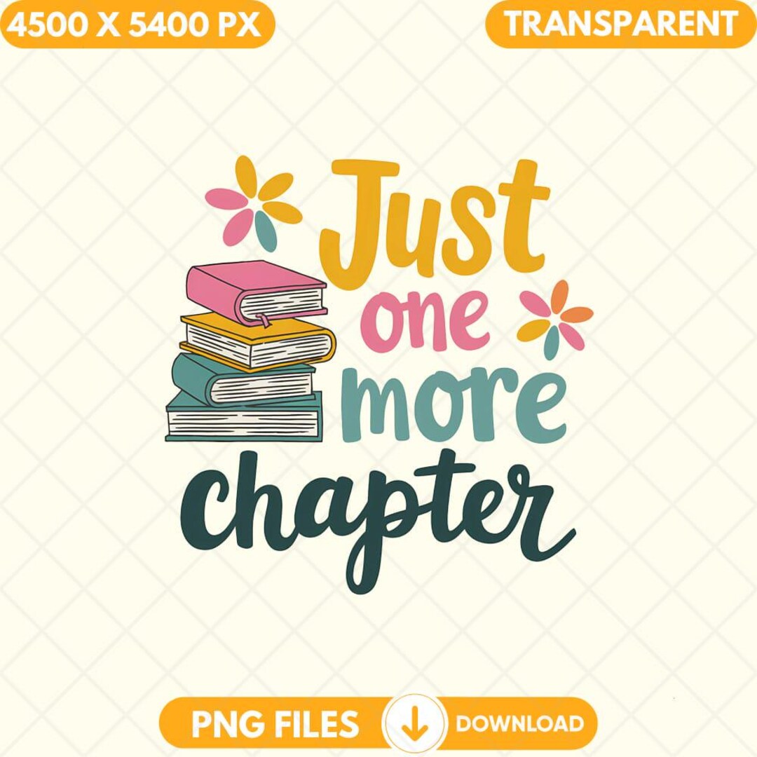 Just One More Chapter Png, Funny Reader Sublimation Design, Digital ...