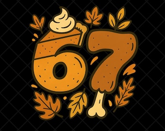 67 Thanksgiving Png, Trending Gen Alpha Slang Meme Sublimation Png, Digital Download, Cute Fal Pumpkin Drumstick  Cozy Autumn Meme Artwork