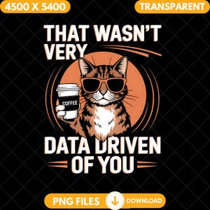 That Wasn&#39;t Very Data Driven Png, Funny Data Science Design, Digital Download, Cat Humor Clipart Coffee Lover Graphic Data Science Humor Png