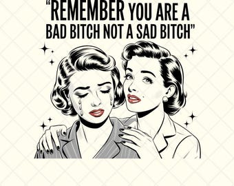 Remember You're A Bad Bitch Not Sad A Bitch Png, Funny Vinatge Mem Png, Empowering Quote Sublimation, Feminist , Vintage Girl Power Clipart