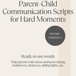May include: A beige graphic with the text "Parent-Child Communication Scripts for Hard Moments." A dark gray circle reads "Phone-Friendly." The text below says "Ready-to-use words" and "Help parents with stress-moments during meltdowns, defiances, sibling fights, etc."