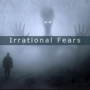 May include: A shadowy figure with glowing eyes stands in a foggy forest, with the text "Irrational Fears" above it. A person walks towards the figure in the distance.