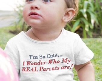 I'm So Cute, I Wonder Who My Real Parents Are, Funny Baby Shirt, funny Infant T-Shirt, funny tees, funny baby clothes, baby shower gift