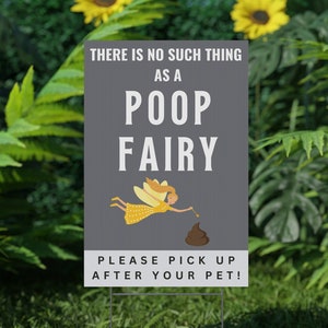 There Is No Such Thing As a Poop Fairy Yard Sign • Free Yard Stand Included • Please Pick Up Your Poop Sign • Pick Up After Your Dog