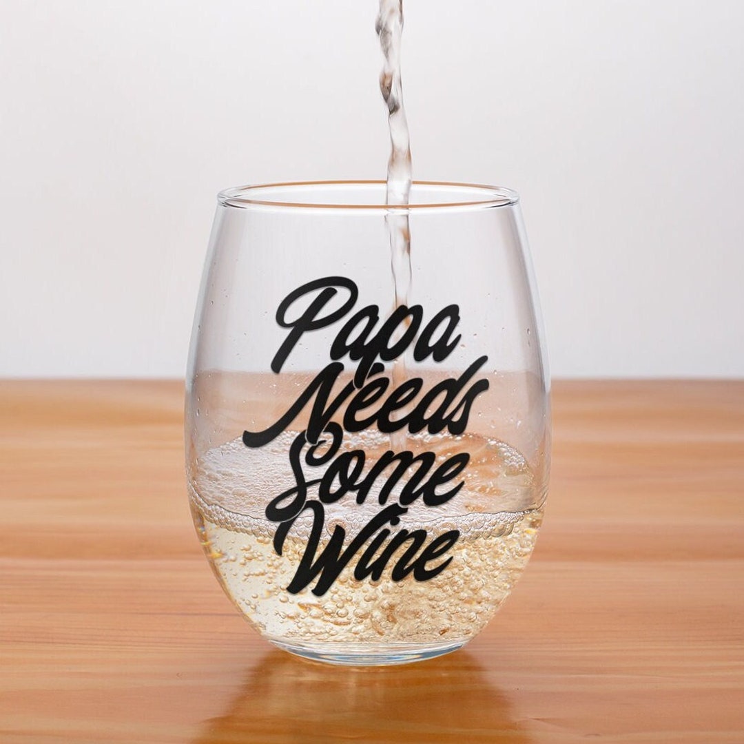 Papa Needs Some Wine Glass Funny Dad Wine Glass Dad Gift Ideas Wine
