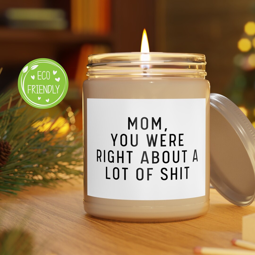 Mom You Were Right Scented Soy Candle Ecofriendly Funny Mothers Day