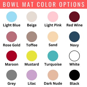 May include: A chart showing 16 different color options for bowl mats. The colors include light blue, beige, light pink, red wine, rose gold, toffee, sand, navy, maroon, mustard, turquoise, white, grey, lilac, dark nude, and black.