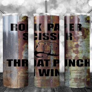 May include: Three stainless steel tumblers with a rusty metal design. The tumblers have the text "Rock Paper Scissor Throat Punch I Win" printed on them.