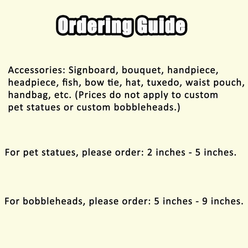 May include: An Ordering Guide text graphic listing accessories including signboard, bouquet, handpiece, headpiece, fish, bow tie, hat, tuxedo, waist pouch, and handbag. It specifies pet statues at 2 inches to 5 inches and bobbleheads at 5 inches to 9 inches.