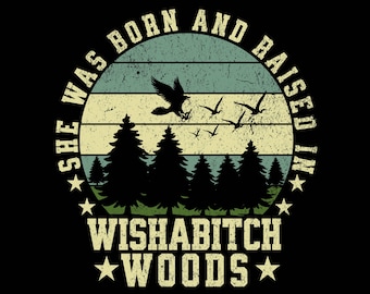 She was born and raised in the wishabitch woods | PNG,Instant Download | Design Downloads