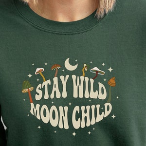 Stay Wild Moon Child sweatshirt - moon child shirt - mystical sweatshirt - stay wild shirt - boho sweatshirt