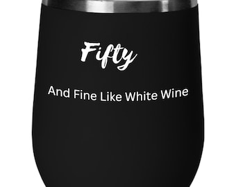 50th birthday wine tumbler, 50th birthday for woman, 50th birthday for girl, 50th birthday for female, fine like white wine