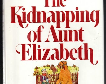 The Kidnapping of Aunt Elizabeth • Barbara Ann Porte • 1985 1st Edition Hardcover • Kids Mystery Book