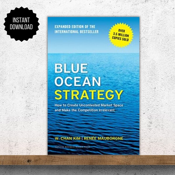 Blue Ocean Strategy, Expanded Edition: How to Create Uncontested Market Space and Make the Competition Irrelevant, Ebook , Digital Download