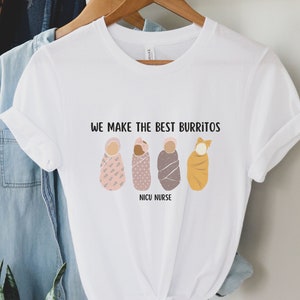 NICU Nurse Shirt | We Make The Best Burritos Shirt Neonatal ICU Matching Group Shirts Thank You Gift for Nurse L and D Nurse