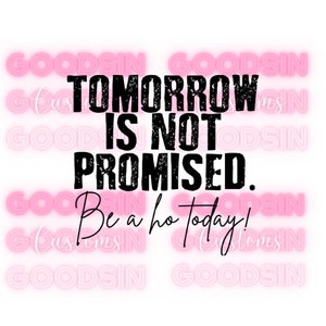 Tomorrow Is Not Promised Png