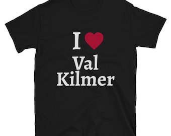 I Love Val Kilmer T-Shirt | RIP April 1, 2025