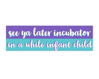 See ya later incubator Bumper Sticker