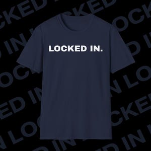 the &quot;locked in.&quot; t-shirt