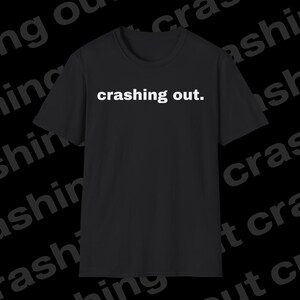 the &quot;crashing out.&quot; t-shirt