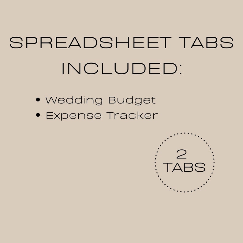 May include: A printable wedding budget spreadsheet with two tabs: Wedding Budget and Expense Tracker. The text "2 TABS" is in a circle.