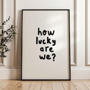 How Lucky Are We Poster, Positive Affirmation Quote Wall Art, Black Hand Lettered Cute Preppy Decor, Minimalist Typography Trendy Wall Print