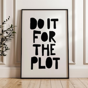 Do It For The Plot druckbares Poster, schwarz auf weiß handgezeichnet typografischer Preppy Zitat Wandkunst, Y2K Raumdekor, Funky Cafe Bar Warenkorb Dekor