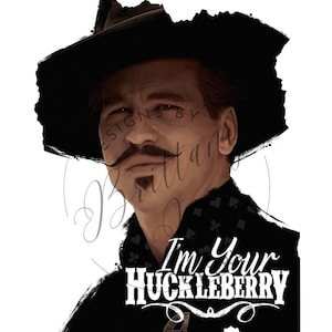 May include: A black and white illustration of a man wearing a black hat and a black coat. The man has a moustache and a goatee. The text "I'm Your Huckleberry" is written in white letters on a black background.