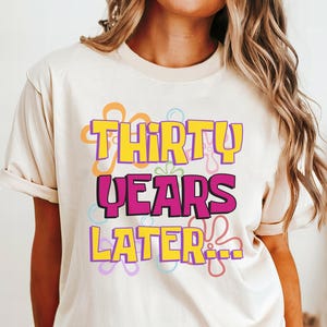 30 Years Later Comfort Colors Shirt Funny 30th Birthday Sweatshirt Thirty Years Later Tshirt for Dirty 30 Party Group T-Shirt 1995 Bday Gift